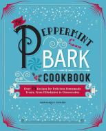 The Peppermint Bark Cookbook: Over 75 Recipes for Delicious Homemade Treats, from Milkshakes to Cheesecakes di Dominique De Vito edito da CIDER MILL PR