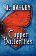 Copper Butterflies di J Bailey edito da America Star Books