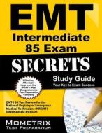 EMT Intermediate 85 Exam Secrets Study Guide: EMT-I 85 Test Review for the National Registry of Emergency Medical Technicians (Nremt) Intermediate 85 di EMT Exam Secrets Test Prep Team edito da Mometrix Media LLC