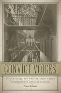 Convict Voices di Anne Schwan edito da University Press Of New England