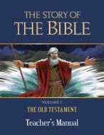 The Story of the Bible Teacher's Manual: Volume I - The Old Testament di Tan Books edito da TAN BOOKS & PUBL
