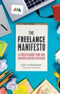 The Freelance Manifesto: A Field Guide for the Modern Motion Designer di Joey Korenman edito da GALLERY BOOKS