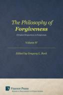 The Philosophy of Forgiveness - Volume IV edito da Vernon Press