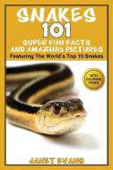 Snakes: 101 Super Fun Facts And Amazing Pictures - (Featuring The World's Top 10 Snakes With Coloring Pages) di Janet Evans edito da SPEEDY PUB LLC