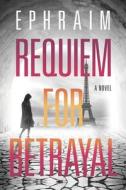 Requiem for Betrayal di Ephraim edito da River Grove Books