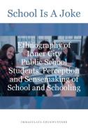 SCHOOL IS A JOKE: ETHNOGRAPHY OF INNER C di IMMACUL CHUKWUNYERE edito da LIGHTNING SOURCE UK LTD
