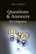 Questions and Answers for Litigators di Cecil C. Kuhne edito da AMER BAR ASSN