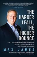 The Harder I Fall, the Higher I Bounce: The Harder I Fall, the Higher I Bounce: An Entrepreneur's Humorous and Sometimes Painful Journey di Max James edito da MADE FOR SUCCESS PUB