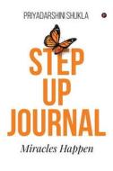 Step Up Journal: Miracles Happen di Priyadarshini Shukla edito da Notion Press, Inc.