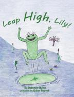 Leap High, Lily! di Shannon Quinn edito da Christian Faith Publishing, Inc