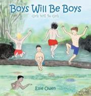 Boys Will Be Boys Girls Will Be Girls di Owen Ellie Owen edito da Westbow Press