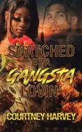 Snatched by a Gangsta Lovin' di Courtney Harvey edito da AuthorHouse
