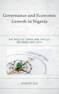 Governance and Economic Growth in Nigeria: The Role of China and the U.S. Between 2001-2011 di Saidat Ilo edito da LEXINGTON BOOKS