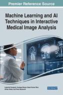 Machine Learning and AI Techniques in Interactive Medical Image Analysis edito da IGI Global