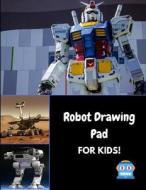 Robot Drawing Pad for Kids!: A Sketchbook for Coloring, Drawing and Creating di Journals4fun edito da LIGHTNING SOURCE INC