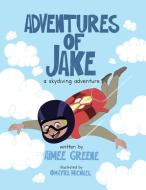 Adventures of Jake A Skydiving Adventure di Aimee Greene edito da Mrs. Britsky's Books