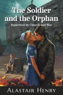 The Soldier and the Orphan di Alastair Henry edito da FriesenPress