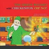 THE GREEN WIZARD with CHICKENPOX OH! NO! di Kenneth Brown edito da Lulu.com