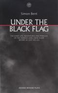 Under the Black Flag: The Early Life, Adventures and Pyracies of the Famous Long John Silver Before He Lost His Leg di Simon Bent edito da OBERON BOOKS