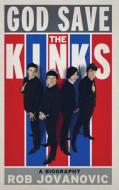 God Save The Kinks di Rob Jovanovic edito da Aurum Press Ltd