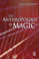 Anthropology of Magic di Susan Greenwood edito da BLOOMSBURY 3PL
