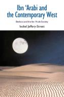 Ibn 'Arabi and the Contemporary West: Beshara and the Ibn 'Arabi Society di Isobel Jeffery-Street edito da EQUINOX PUB