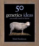 50 Genetics Ideas You Really Need to Know di Mark Henderson edito da Quercus Publishing