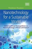 Nanotechnology for a Sustainable World di Thomas Faunce edito da Edward Elgar Publishing