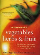 Complete Book Of Vegetables, Herbs And Fruit di Matthew Biggs, Bob Flowerdew, Jekka Mcvicar edito da Kyle Books