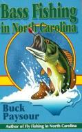 Bass Fishing in North Carolina di Buck Paysour edito da John F. Blair Publisher