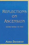 Reflections on Ascension: Channeled Teachings of St. Francis di Anina Davenport, Francis edito da OUGHTEN HOUSE PUBN