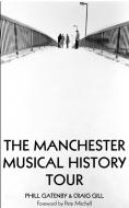 Manchester Musical History Tour di Phill Gatenby, Craig Gill edito da Empire Publications Ltd