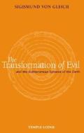 The Transformation of Evil: And the Subterranean Spheres of the Earth di Sigismund Von Gleich edito da CLAIRVIEW BOOKS
