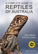 A Complete Guide to Reptiles of Australia di Gerry Swan, Steve Wilson edito da NEW HOLLAND