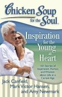 Chicken Soup for the Soul: Inspiration for the Young at Heart: 101 Stories of Inspiration, Humor, and Wisdom about Life  di Jack Canfield, Mark Victor Hansen, Amy Newmark edito da CHICKEN SOUP FOR THE SOUL