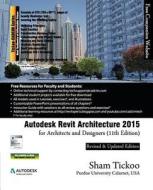 Autodesk Revit Architecture 2015 for Architects and Designers di Prof Sham Tickoo Purdue Univ, Sham Tickoo edito da Cadcim Technologies