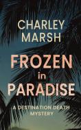 Frozen In Paradise di CHARLEY MARSH edito da Lightning Source Uk Ltd