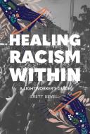 HEALING RACISM WITHIN di BRETT BEVELL edito da LIGHTNING SOURCE UK LTD