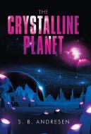 The Crystalline Planet di Andresen S. B. Andresen edito da Balboa Press