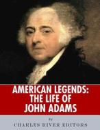 American Legends: The Life of John Adams di Charles River Editors edito da Createspace Independent Publishing Platform