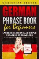 German Phrase Book for Beginners di Christian Becker edito da Grizzly Publishing