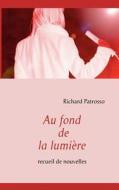 Au Fond De La Lumi Re di Richard Patrosso edito da Books On Demand