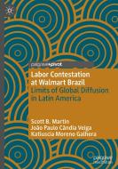 Labor Contestation At Walmart Brazil di Scott B Martin, Joao Paulo Candia Veiga, Katiuscia M. Galhera edito da Springer Nature Switzerland AG