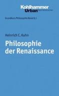 Philosophie der Renaissance di Heinrich C. Kuhn edito da Kohlhammer W.