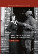 Sexual Treason in Germany during the First World War di Lisa M. Todd edito da Springer International Publishing