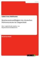 Repräsentationsfähigkeit des deutschen Parteiensystems im Längsschnitt di Isabel Irene Wolframm edito da GRIN Verlag