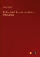 Die Translatio S. Alexandri - eine kritische Untersuchung di August Wetzel edito da Outlook Verlag