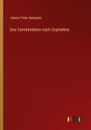 Das Familienleben nach Sophokles di Johann Peter Behaghel edito da Outlook Verlag