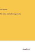 The Urine and its Derangements di George Harley edito da Anatiposi Verlag