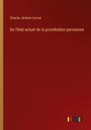De l'état actuel de la prostitution parisienne di Charles Jérôme Lecour edito da Outlook Verlag